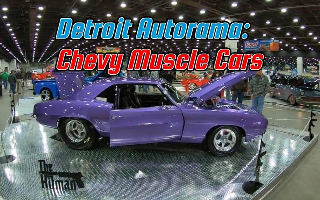 Detroit Autorama: Chevy Muscle Cars