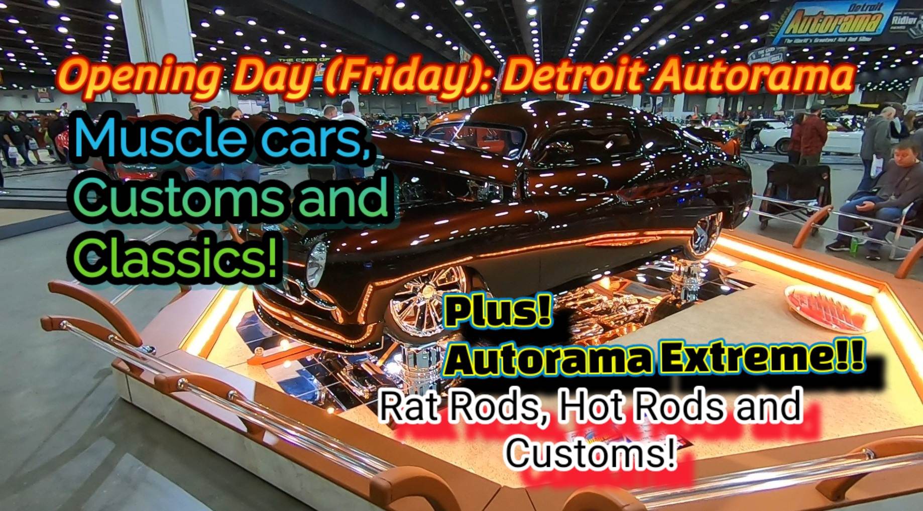 DETROIT AUTORAMA 2023 Day 1 Opening day Main floor PLUS Autorama EXTREME! SHOW TIME! Twisted