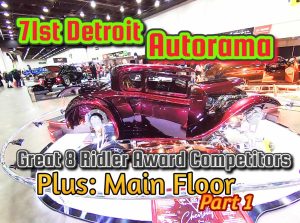 71st Detroit Autorama. Great 8, Ridler award competitors and main floor coverage Part 1